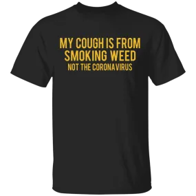 My Cough is from Smoking Weed not coronavirus T-Shirt